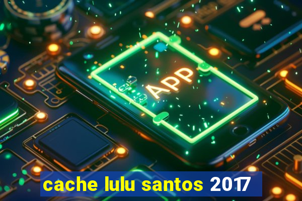 cache lulu santos 2017